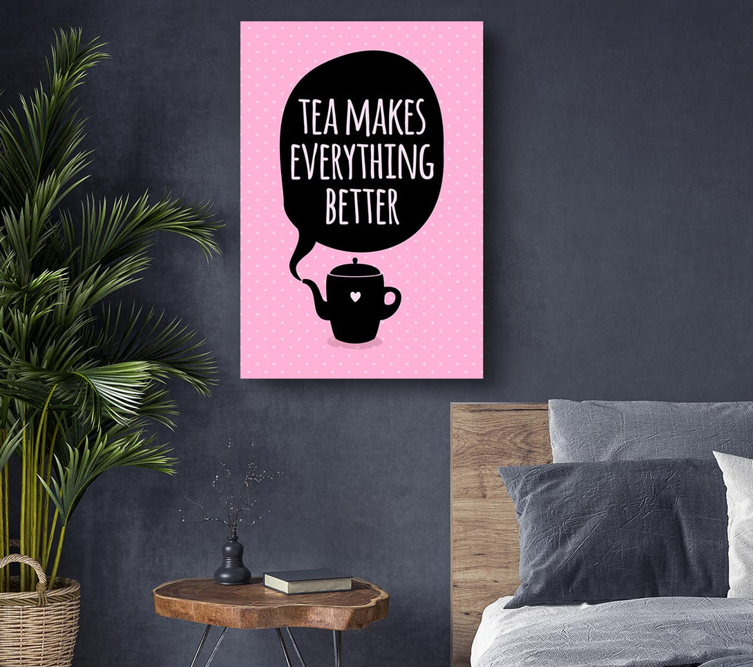 Picture of Tea Makes Everything Better Canvas Print Wall Art