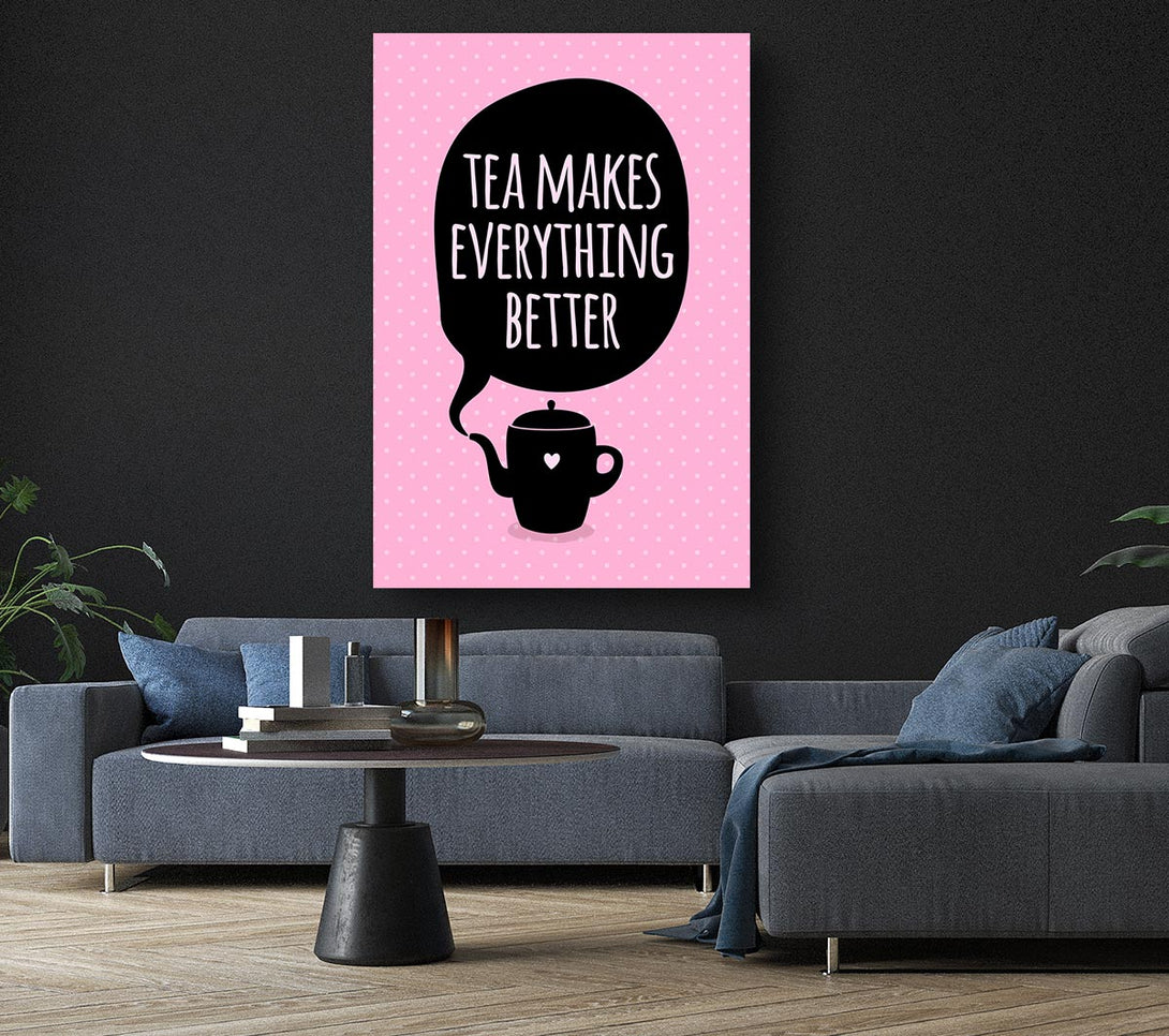 Picture of Tea Makes Everything Better Canvas Print Wall Art