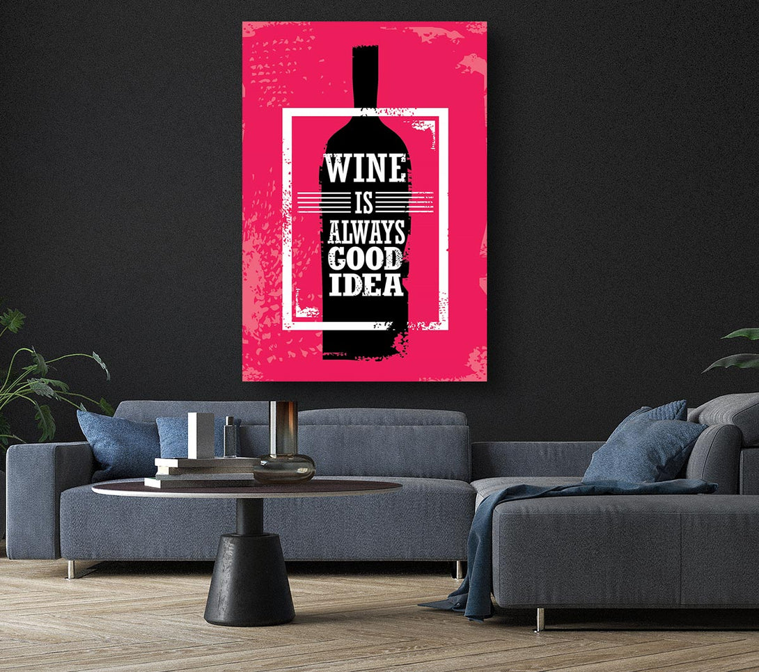 Picture of Wine Is Always Good Idea Canvas Print Wall Art