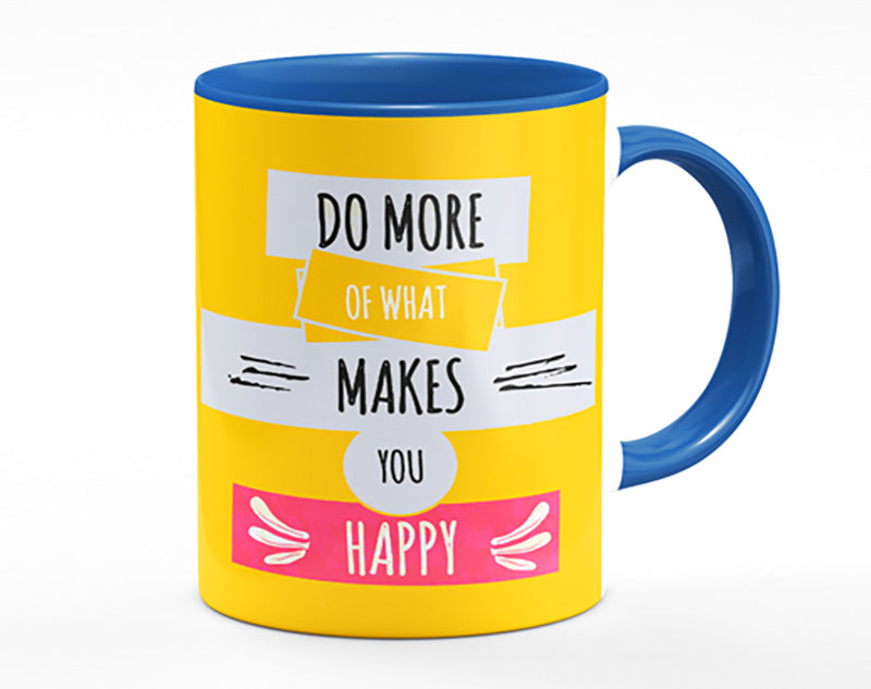 Do More Of What Makes You Happy 2 Mug