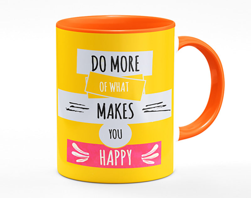 Do More Of What Makes You Happy 2 Mug