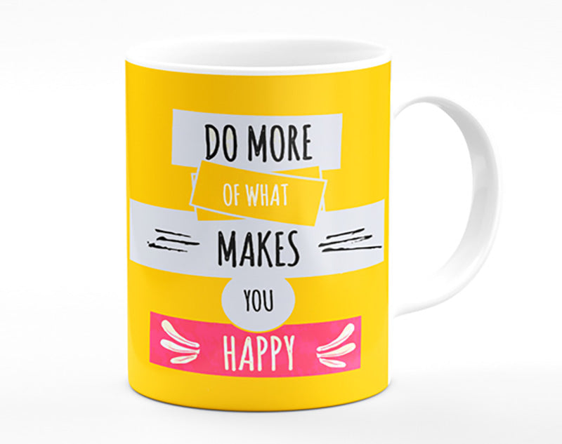 Do More Of What Makes You Happy 2 Mug