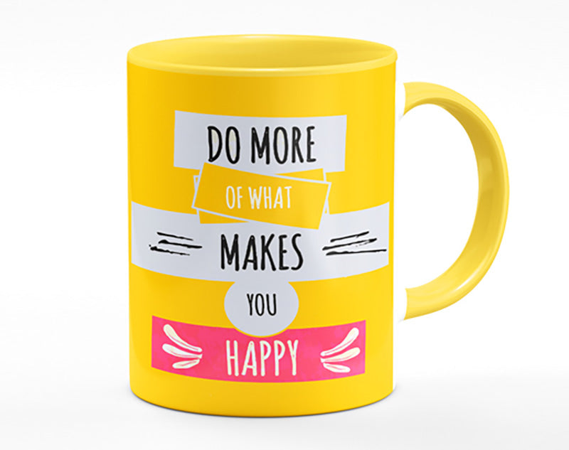 Do More Of What Makes You Happy 2 Mug