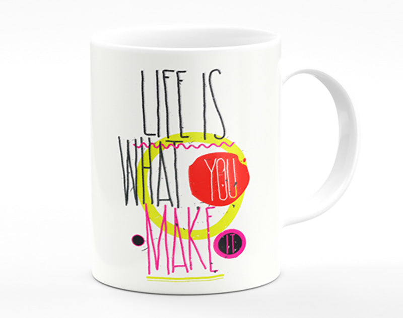 Life Is What You Make It Mug