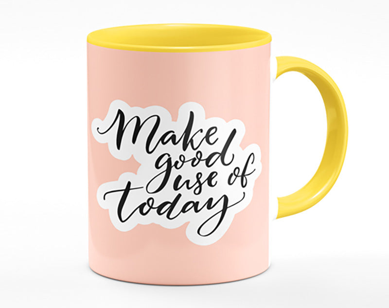 Make Good Use Of Today Mug