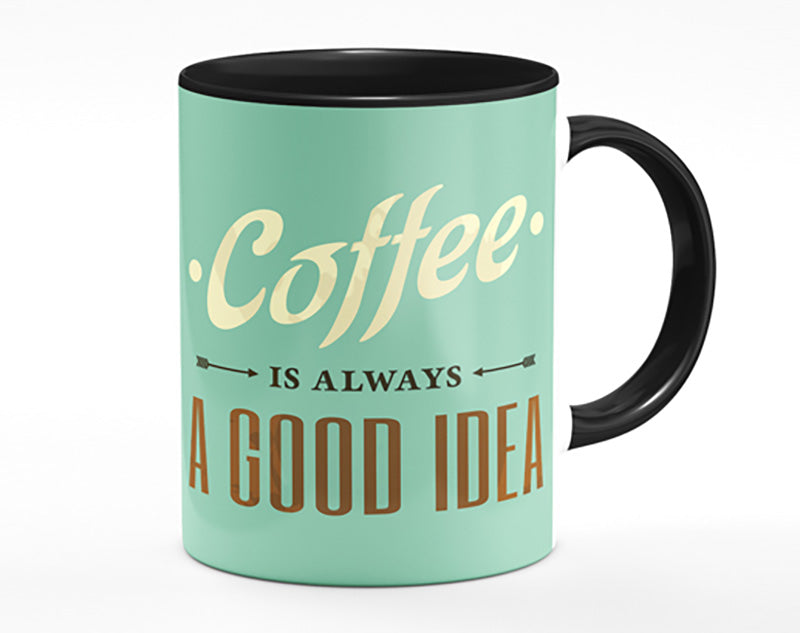 Coffee Always A Good Idea Mug