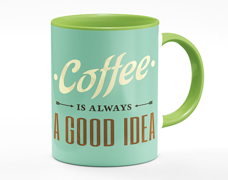 Coffee Always A Good Idea Mug