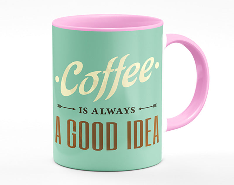 Coffee Always A Good Idea Mug