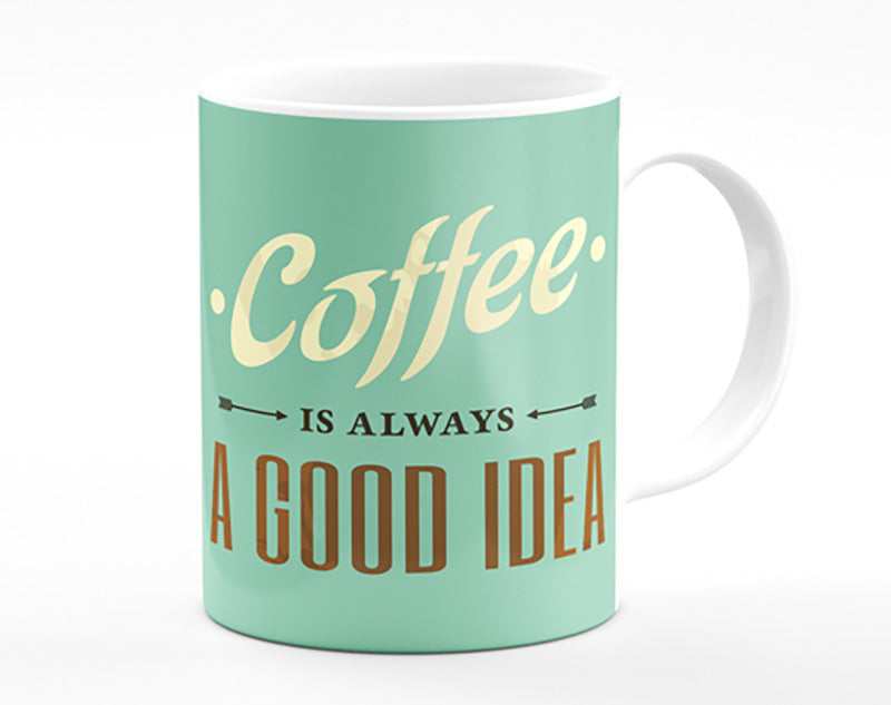 Coffee Always A Good Idea Mug