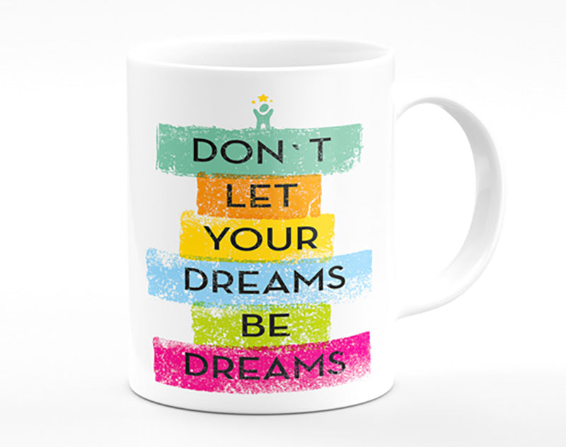 Don't Let Your Dreams Be Dreams Mug